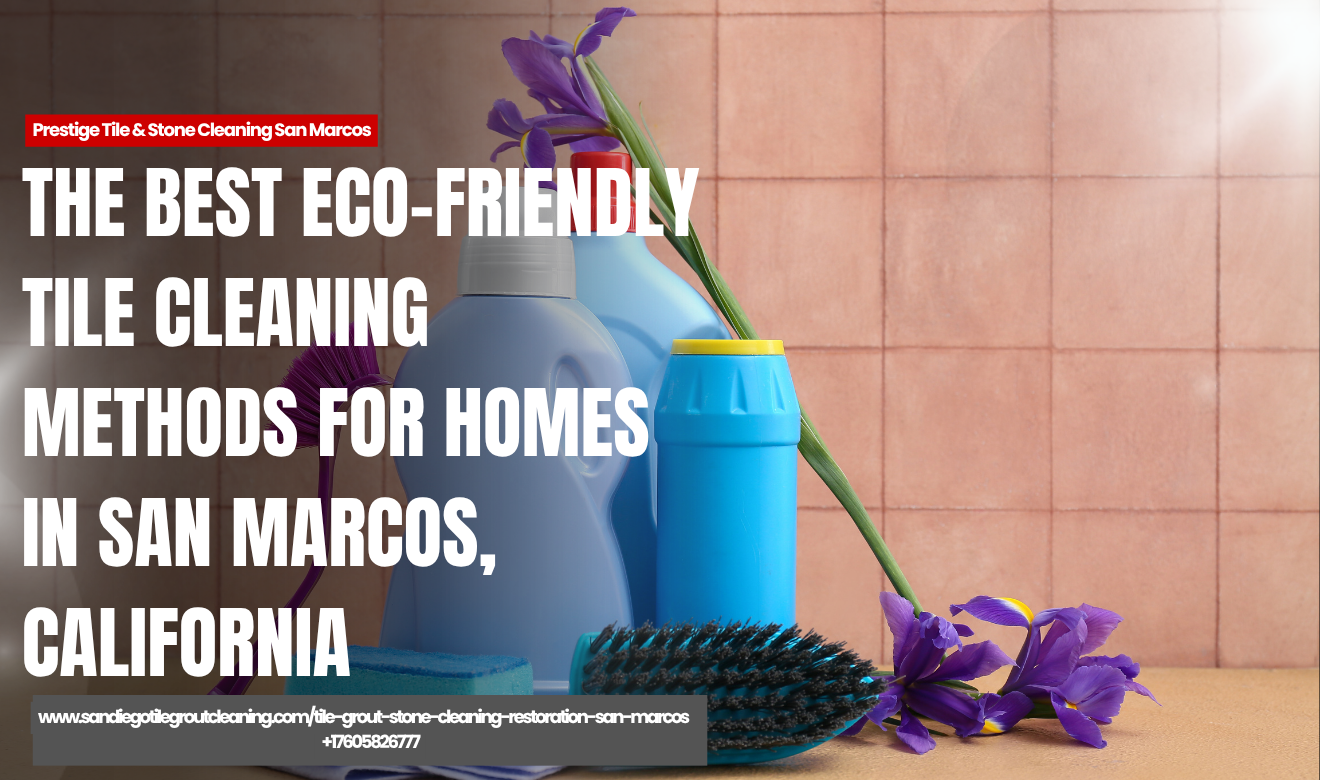 eco friendly tile cleaning services San Marcos