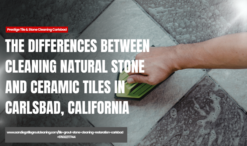 how natural stone tile cleaning differs from ceramic Carlsbad