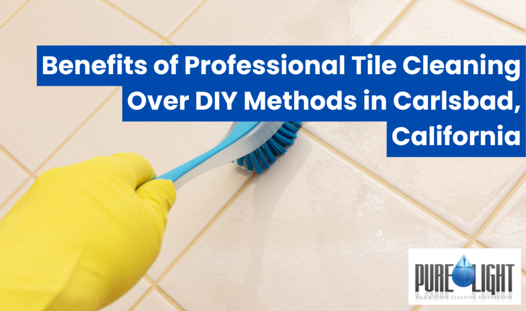 how professional tile cleaning compares to DIY Carlsbad
