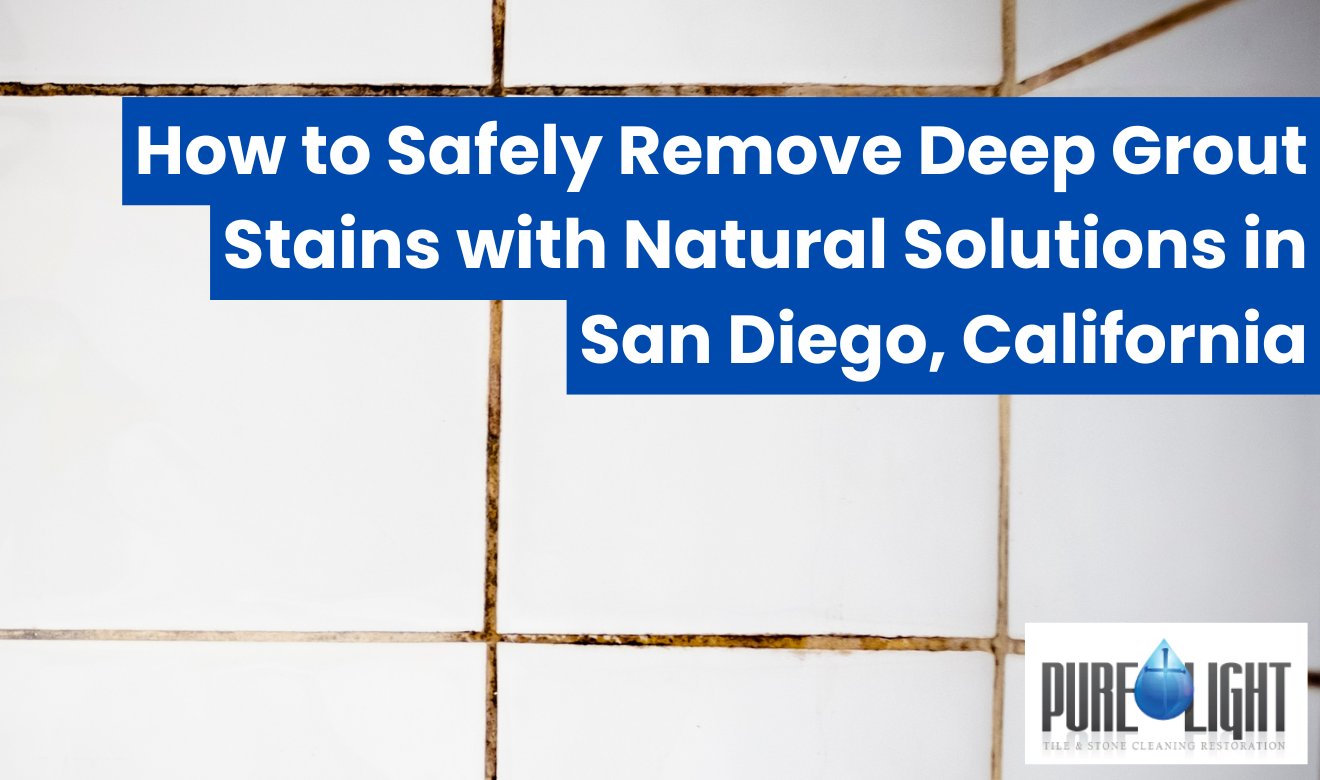 remove deep grout stains safely San Diego