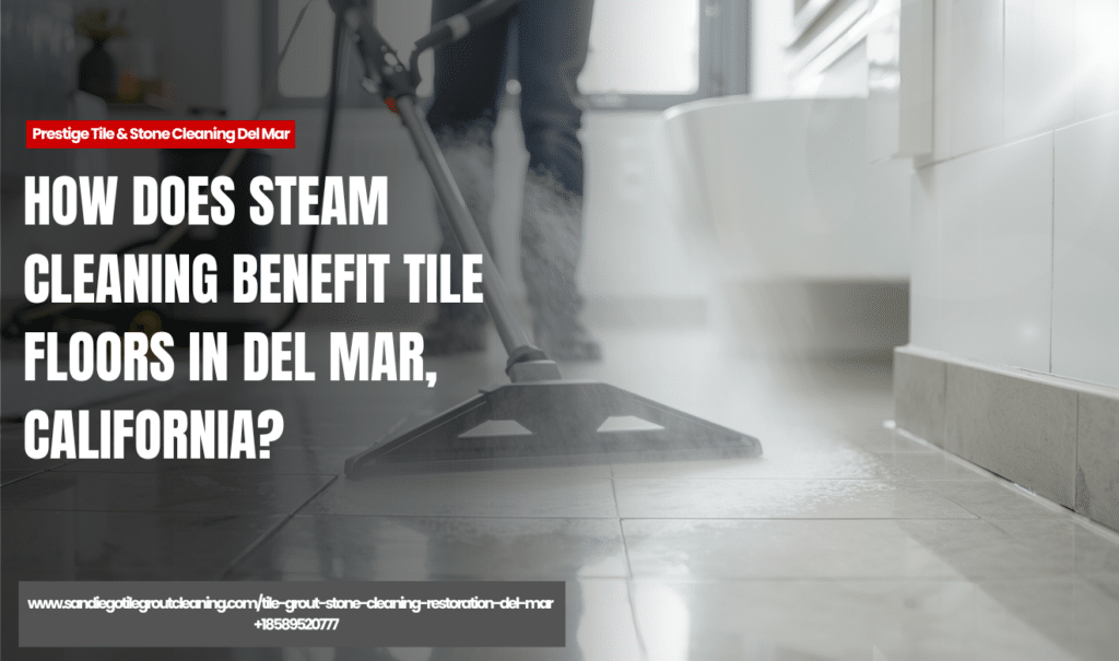 steam cleaning restores tile floors Del Mar