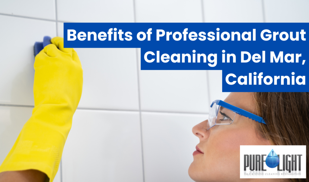 what to expect from grout cleaning Del Mar