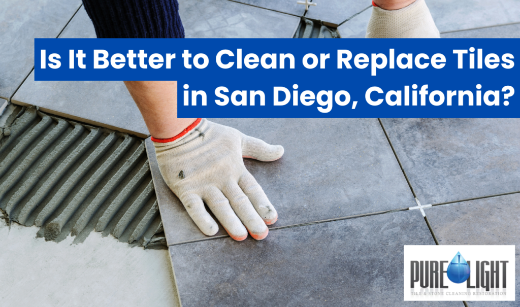 tile cleaning vs replacement cost San Diego